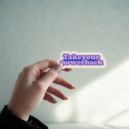 Take Your Power Back Vinyl Sticker – Bold Mental Health Affirmation Decal | Empowerment Therapy Gift | Unisex Motivational Sticker