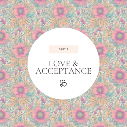 Floral patterned background with 'Love & Acceptance' text in a white circle.